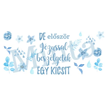 De először Jézussal beszélgetek egy kicsit - igés, keresztény feliratos, kerámia bögre 330 ml VILÁGOSKÉK
