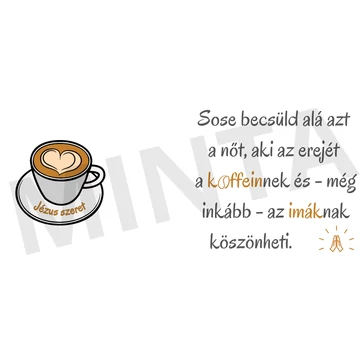 Sose becsüld alá azt a nőt, aki az erejét a koffeinnek és - még inkább - az imáknak köszönheti - keresztény feliratos, kerámia bögre 330 ml LEVENDULA LILA