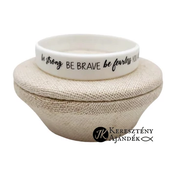 Be strong. Be brave. Be fearless - szilikon karkötő - angol felirattal (egy méret) FEHÉR