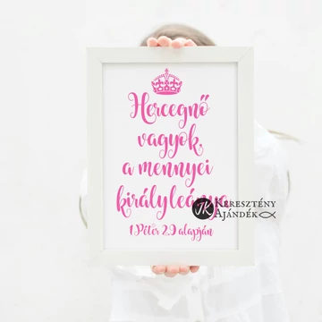 Hercegnő vagyok, a mennyei király leánya - igés,kép, keretben A4-méretben, FEHÉR színben