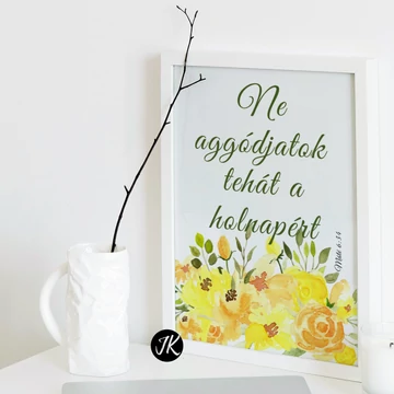 Ne aggódjatok tehát a holnapért - falikép, fehér keretben, A4 -es méretben