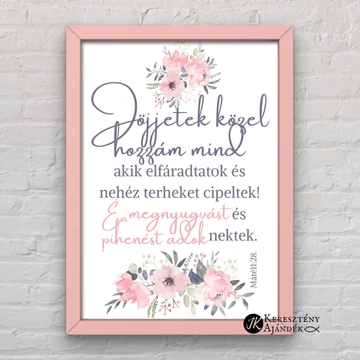 Jöjjetek közel hozzám mind, akik elfáradtatok és nehéz terheket cipeltek - igés,kép, keretben A4 - es méretben, LAZAC színben