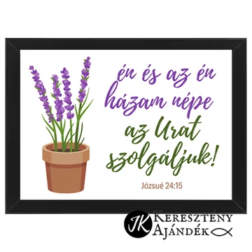 Én és az én házam népe az Urat szolgáljuk! - igés,kép, keretben A4-méretben, FEKETE színben