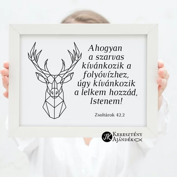 Ahogyan a szarvas kívánkozik a folyóvízhez, úgy kívánkozik a lelkem hozzád, Istenem! - igés, keresztény feliratos falikép, FEHÉR keretben, A/4 méret