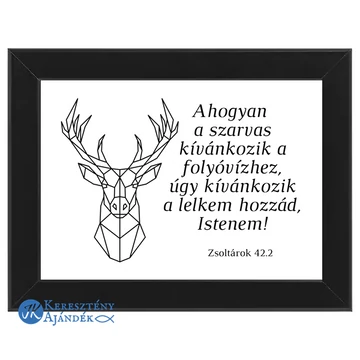 Ahogyan a szarvas kívánkozik a folyóvízhez ... kép, fekete keretben 13*18 cm-es méret