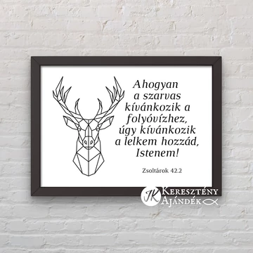 Ahogyan a szarvas kívánkozik a folyóvízhez ... kép, fekete keretben A/4-es méret