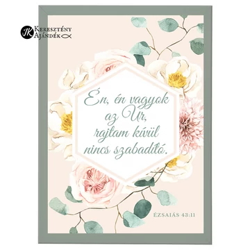 Én, én vagyok az Úr, rajtam kívül nincs szabadító. Ézs 43,11 - igés, keresztény feliratos falikép, A/4, OLAJZÖLD keretben