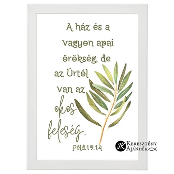 A ház és a vagyon apai örökség, de az Úrtól van az okos feleség. Péld. 19,14 - igés, keresztény feliratos falikép, A4-es keretben, FEHÉR színben
