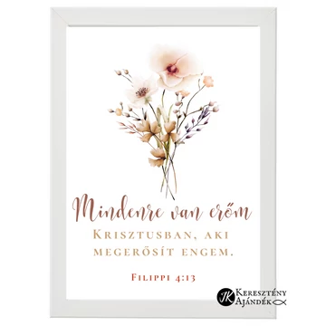 Mindenre van erőm Krisztusban, aki megerősít engem. Filippi 4,13 - igés, keresztény feliratos falikép, FEHÉR keretben, A4 méret