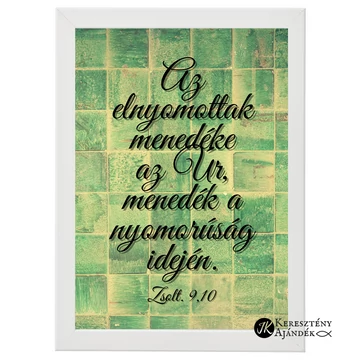Az elnyomottak menedéke az Úr, menedék a nyomorúság idején. Zsolt. 9,10 - igés, keresztény feliratos falikép, FEHÉR keretben, A/4 méret
