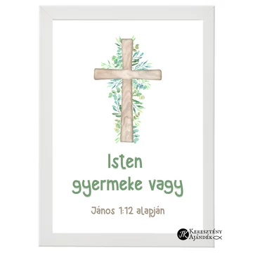 Isten gyermeke vagy (keresztes) - igés, keresztény feliratos falikép, fehér keretben, A4-es méretben, gyermekek számára