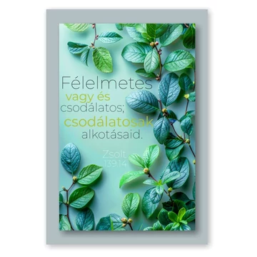 Félelmetes vagy és csodálatos, csodálatosak alkotásaid. Zsolt. 139,14 - igés ajándékkísérő kártya, igéskártya