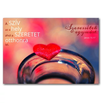 A szív az a hely, ahol a szeretet otthonra lel. Szeressétek egymást. János 15,17 - igés ajándékkísérő kártya, igéskártya