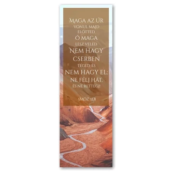 Maga az Úr vonul majd előtted, ő maga lesz veled. Nem hagy cserben téged, és nem hagy el: Ne félj hát, és ne rettegj! 5Móz 31,8- keresztény feliratos papír könyvjelző
