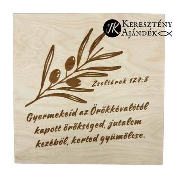 Gyermekeid az Örökkévalótól kapott örökséged, jutalom kezéből, kerted gyümölcse - igés, keresztény feliratos, gravírozott fenyő doboz ( 19,5 * 19,5 cm )
