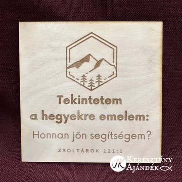 Tekintetem a hegyekre emelem. Honnan jön segítségem?  - gravírozott, igés, keresztény feliratos, NATÚR fatábla, falikép, 15 x 15 cm -es méretben, akasztóval