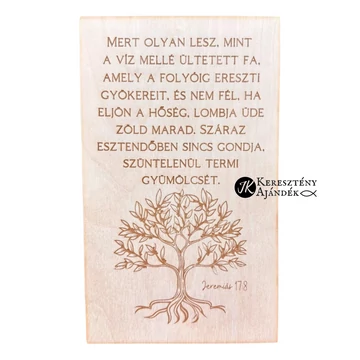 Mert olyan lesz, mint a folyó mellé ültetett fa, amely a folyóig ereszti gyökereit - gravírozott, igés, keresztény feliratos, NATÚR fatábla, falikép, 15 x 25 cm -es méretben, akasztóval