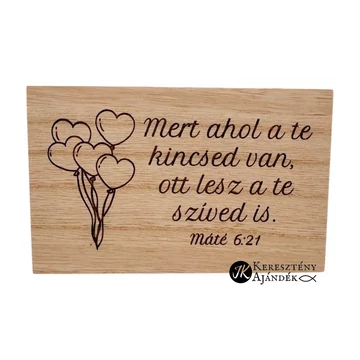 Mert ahol a te kincsed van, ott lesz a te szíved is  - igés, gravírozott, keresztény feliratos, natúr fa doboz ( 15*9 cm )
