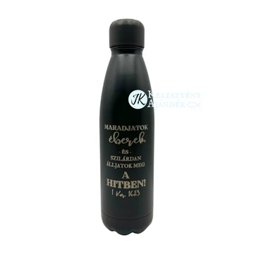 HŐTARTÓS - Maradjatok éberek és szilárdan álljatok meg a hitben! - gravírozott, igés, keresztény feliratos, fém, duplafalú palack 500 ml FEKETE