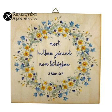 mert hitben járunk, nem látásban - igés, keresztény feliratos, NATÚR fatábla színes nyomattal, 15*15 cm - es, akasztóval 