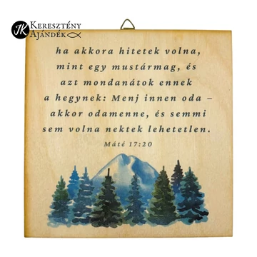 ha akkora hitetek volna, mint egy mustármag - igés, keresztény feliratos, NATÚR fatábla színes nyomattal, 15*15 cm - es, akasztóval ( hegyes )