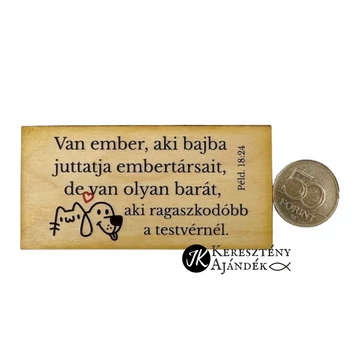 Van ember, aki bajba juttatja embertársait, de van olyan barát, aki ragaszkodóbb a testvérnél - igés, keresztény feliratos, MINI NATÚR fatábla színes nyomattal, 5*10 cm - es