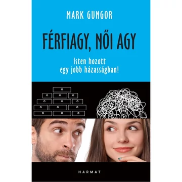 Mark Gungor: Férfiagy, női agy - Isten hozott egy jobb házasságban!