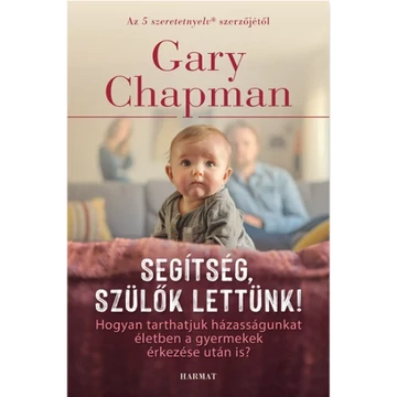 Gary Chapman - Segítség, szülők lettünk!
