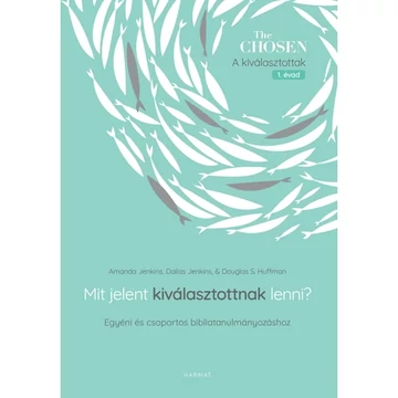 Amanda Jenkins - Dallas Jenkins - Douglas S. Huffman: Mit jelent kiválasztottnak lenni? 