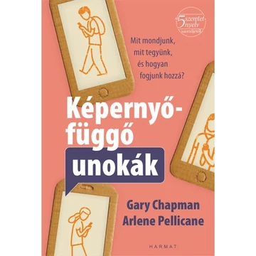  Gary Chapman, Arlene Pellicane: Képernyőfüggő unokák ( ez a kötet azoknak a nagyszülőknek kíván segíteni, akik szeretnének értékes, képernyőmentes minőségi időt tölteni az unokáikkal )