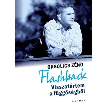 Orsolics Zénó: Flashback - Visszatértem a függőségből