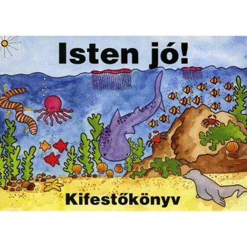 Kifestőkönyv Isten jó! - színező, kifestőkönyvek ( 5 - 8 évesek számára )
