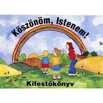 Köszönöm Istenem! - kifestőkönyv ( 5 - 8 éves korosztálynak ajánljuk )