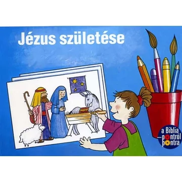 Pontról-pontra Jézus születése - kifestőkönyvek ( 5 - 8 éves korosztálynak ajánljuk )