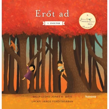 Sally Lloyd-Jones és Jago, Lackfi János: Erőt ad - 1. Zsoltár