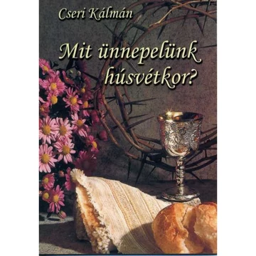 Cseri Kálmán: Mit ünnepelünk húsvétkor? - füzet