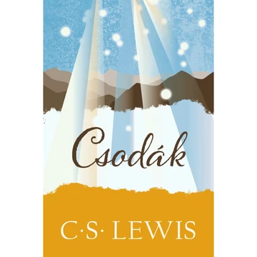  C. S. Lewis:Csodák Létezik - e természetfeletti világ, és történnek - e csodák? 