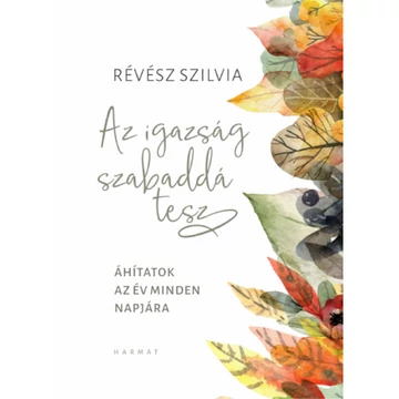 Révész Szilvia: Az igazság szabaddá tesz – Áhítatok az év minden napjára 