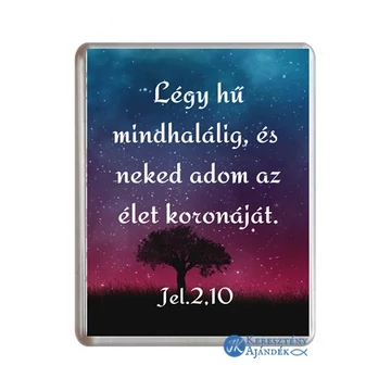 Igés hűtőmágnes - Légy hű mindhalálig, és neked adom az élet koronáját. Jelenések 2,10 - műanyag, 76*57 mm