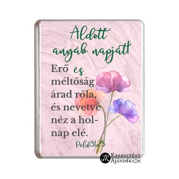 Áldott anyák napját! Erő és méltóság árad róla, és nevetve néz a holnap elé. Péld. 31,25 - Igés hűtőmágnes, műanyag, 76*57 mm