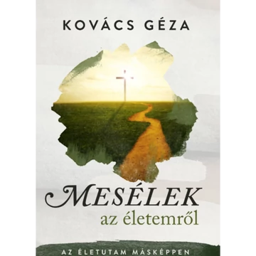 Kovács Géza: Mesélek az életemről - az életutam másképpen