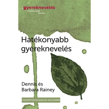 Dennis és Barbara Rainey: Hatékonyabb gyereknevelés 