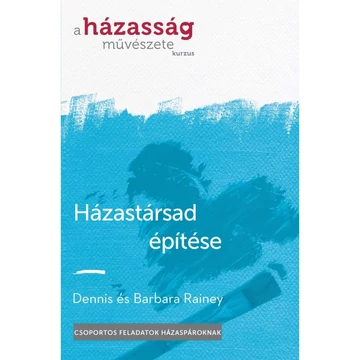 Dennis és Barbara Rainey: Házastársad építése