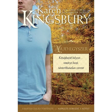 Karen Kingsbury: Majd egyszer - a Baxter család története - Napkelte sorozat 3. kötet