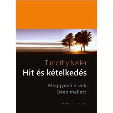 Timothy Keller: Hit és kételkedés - meggyőző érvek Isten mellett