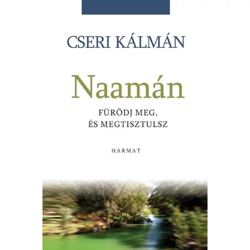 Cseri Kálmán: Naamán - fürödj meg és megtisztulsz