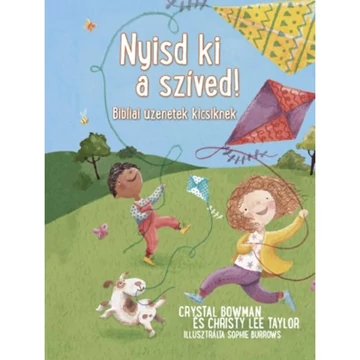 Christy Lee Taylor, Crystal Bowman: Nyisd ki a szíved!  - bibliai üzenetek kicsiknek ( illusztrálta Sophie Burrows )