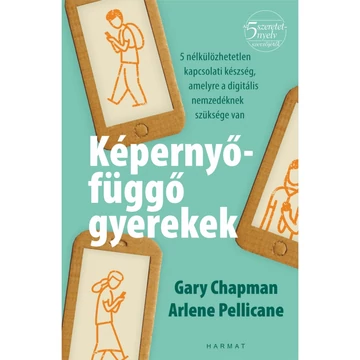 Gary Chapman, Arlene Pellicane: Képernyőfüggő gyerekek ( mi mindent tehetnek a szülők azért, hogy a technológia összehozza a családot )