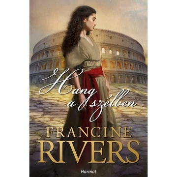 Francine Rivers: Hang a szélben ( Az oroszlán jele trilógia első kötete )