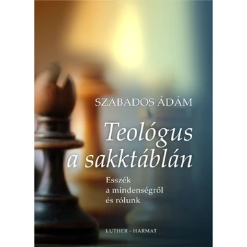 Szabados Ádám: Teológus a sakktáblán, esszék a mindenségről és rólunk